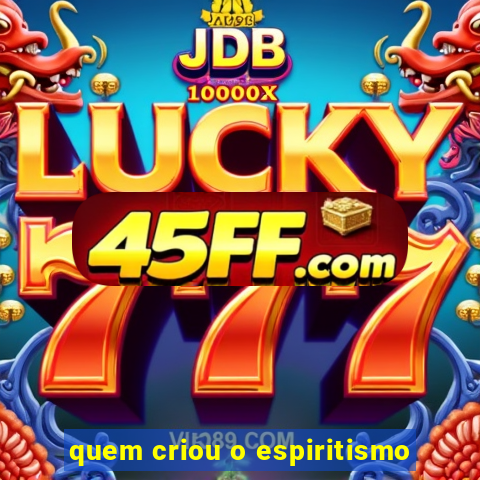 quem criou o espiritismo